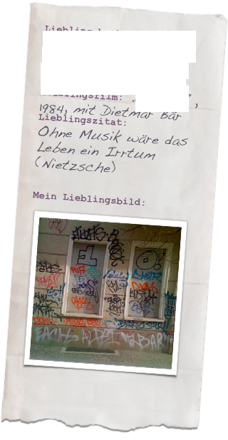 Lieblingsbuch: 
„Satan kannst du mir Noch mal verzeihen“
Otze - Schleimkeim
Lieblingsfilm: „Treffer“, 1984, mit Dietmar Bär
Lieblingszitat: 
Ohne Musik wäre das Leben ein Irrtum 
(Nietzsche)

Mein Lieblingsbild:
￼