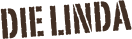 DIE Linda
