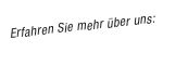 Erfahren Sie mehr über uns: